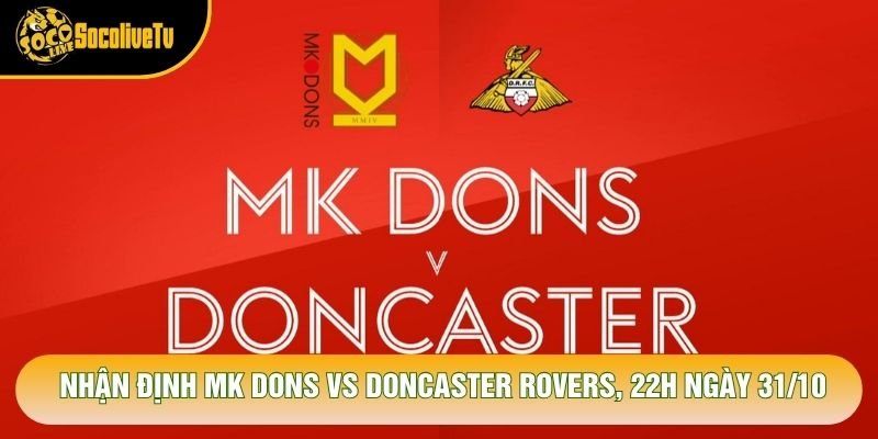 Nhận Định Mk Dons Vs Doncaster Rovers, 22h Ngày 31/10 - Giải League One 2026