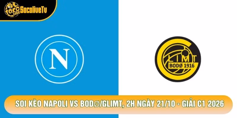 Soi Kèo Napoli Vs Bodø/Glimt, 2h Ngày 21/10 – Giải C1 2026
