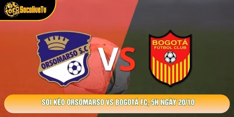 Soi Kèo Orsomarso Vs Bogotá Fc, 5h Ngày 20/10 – Giải Hạng 2 Colombia 2026