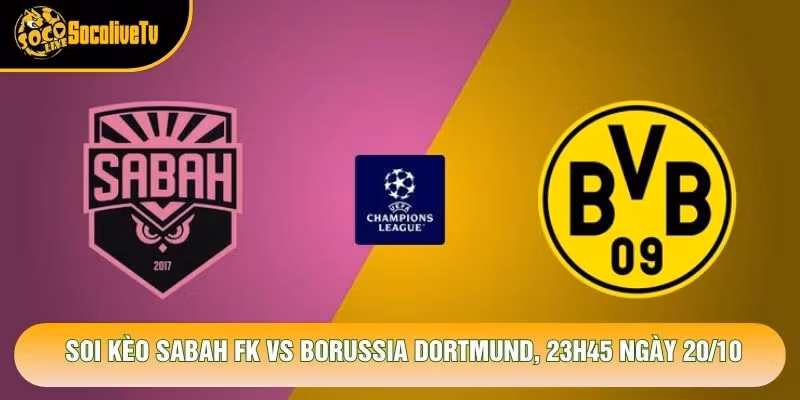 Soi Kèo Sabah Fk Vs Borussia Dortmund, 23h45 Ngày 20/10 – Giải C1 2026
